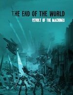 The End of the World — Revolt of the Machines