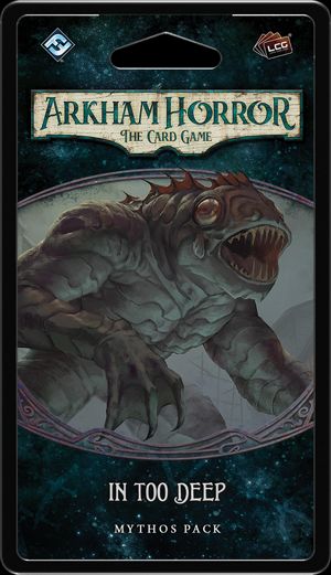 Arkham Horror: The Card Game – The Innsmouth Conspiracy. In Too Deep